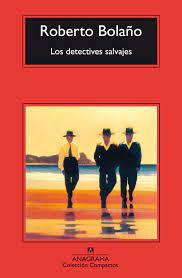 Los detectives salvajes" por Roberto Bolaño